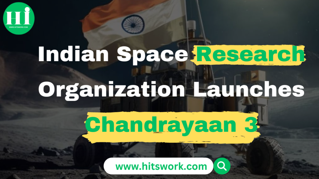 Indian Space Research Organisation Launches Chandrayaan 3